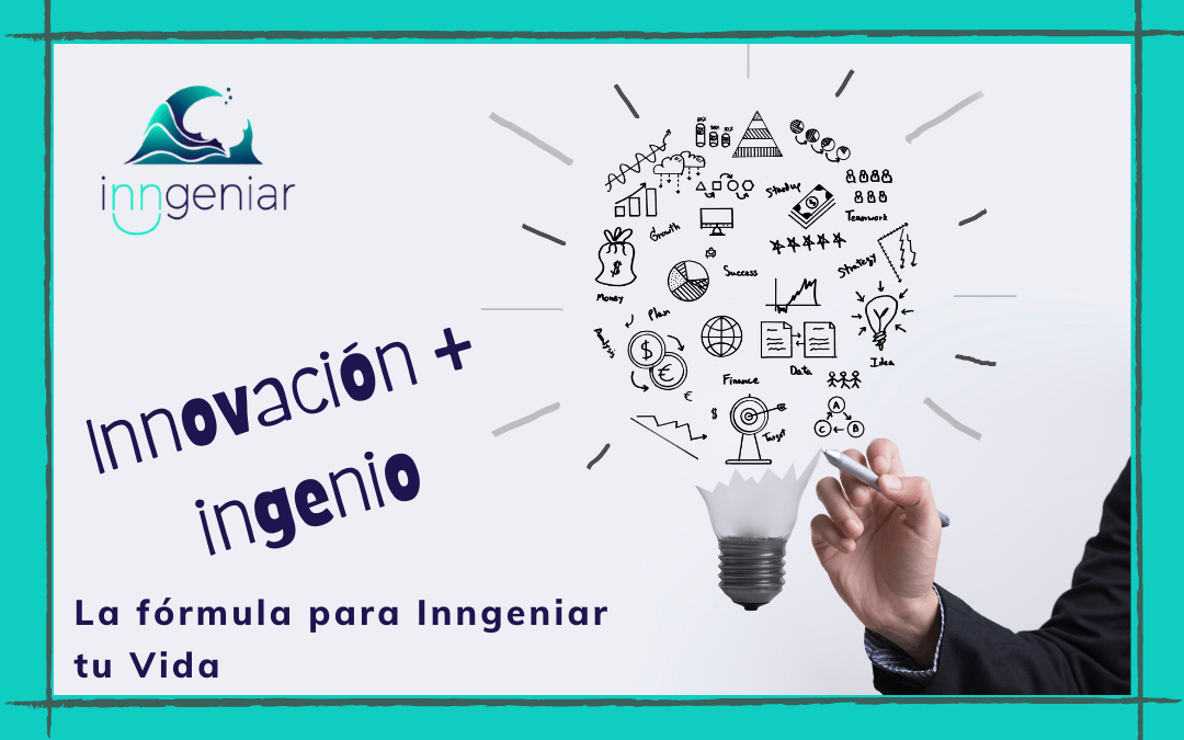 Innovación + Ingenio, la fórmula para Inngeniar tu Vida